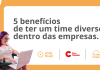 5 Benefícios de ter um time diverso dentro das empresas.