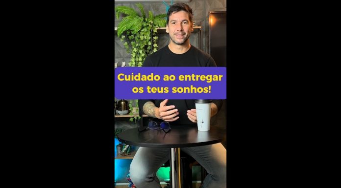 Cuidado para quem você entrega seus sonhos…